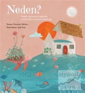 Neden?: Neden Sorusunun Peşinde Masal, Bilim ve Oyun Yolculuğu