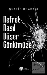 Nefret Nasıl Düşer Gönlümüze?