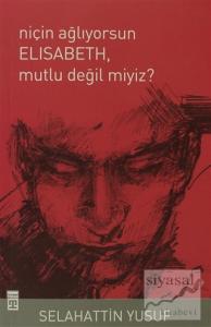 Niçin Ağlıyorsun Elisabeth, Mutlu Değil miyiz?