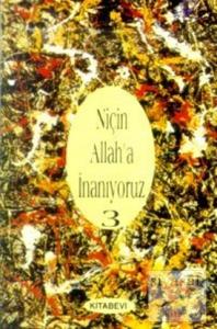 Niçin Allah'a İnanıyoruz? Cilt: 3