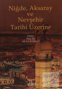Niğde, Aksaray ve Nevşehir Tarihi Üzerine