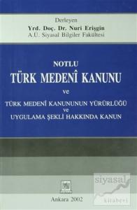 Notlu Türk Medeni Kanunu ve Türk Medeni Kanunun Yürürlüğü Uygulama Şekli Hakkında Kanun