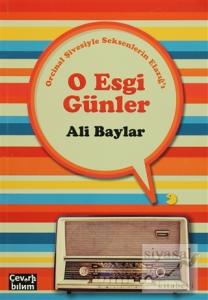 O Esgi Günler - Orcinal Şivesiyle Seksenlerin Elazığ'ı