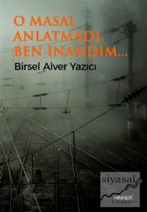 O Masal Anlatmadı Ben İnandım