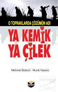 O Topraklarda Çözümün Adı Ya Kemik Ya Çilek