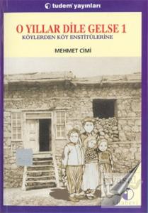 O Yıllar Dile Gelse 1: Köylerden Köy Enstitülerine