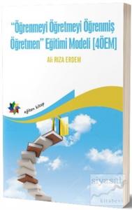 Öğrenmeyi Öğretmeyi Öğrenmiş Öğretmen Eğitimi Modeli (4ÖEM)