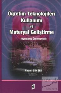 Öğretim Teknolojileri Kullanımı ve Materyal Geliştirme Uygulama Örnekleriyle
