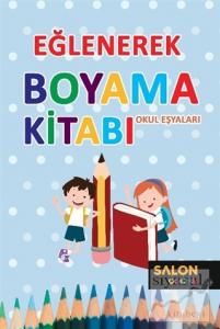 Okul Eşyaları - Eğlenerek Boyama Kitabı