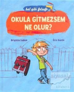 Okula Gitmezsem Ne Olur? (5 - 8 Yaş) (Ciltli)
