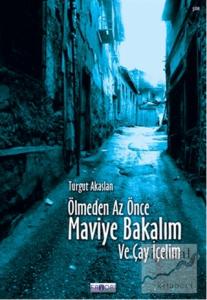 Ölmeden Az Önce Maviye Bakalım ve Çay İçelim