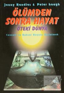 Ölümden Sonra Hayat Öteki Dünya Cenneti ve Ruhsal Boyutu Keşfetmek