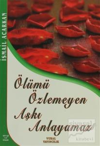 Ölümü Özlemeyen Aşkı Anlayamaz