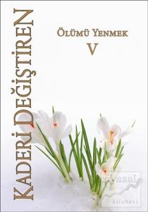 Ölümü Yenmek - Kaderi Değiştiren 5. Cilt