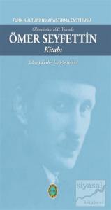 Ölümünün 100. Yılında Ömer Seyfettin Kitabı