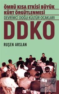 Ömrü Kısa Etkisi Büyük Kürt Örgütlenmesi Devrimci Doğu Kültür Ocakları - DDKO Ömrü Kısa Etkisi Büyük Kürt Örgütlenmesi Devrimci Doğu Kültür Ocakları - DDKO