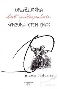 Omuzlarına Dert Yükleyenlerin Kamburu İçten Çıkar