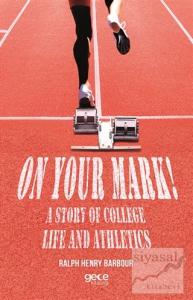 On Your Mark! A Story of College Life And Athletics