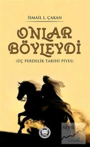 Onlar Böyleydi - Üç Perdelik Tarihi Piyes