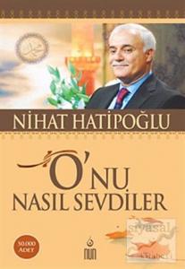 O'nu Nasıl Sevdiler