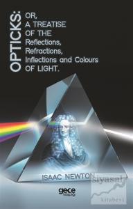 Opticks: Or, A Treatise Of The Reflections, Refractions, Inflections And Colours Light
