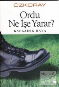 Ordu Ne İşe Yarar? Kafkaesk Dava
