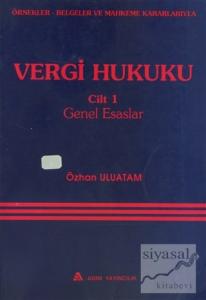 Örnekler, Belgeler ve Mahkeme Kararlarıyla Vergi Hukuku Cilt: 1