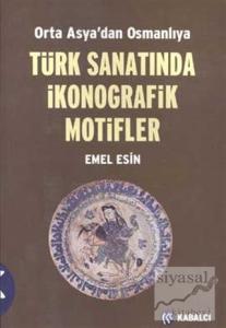 Orta Asya'dan Osmanlıya  Türk Sanatında İkonografik Motifler
