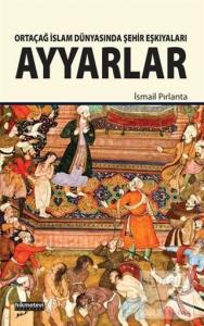 Ortaçağ İslam Dünyasında Şehir Eşkıyaları Ayyarlar