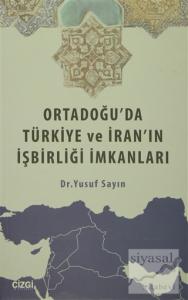 Ortadoğu'da Türkiye ve İran'ın İşbirliği İmkanları