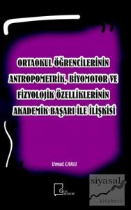 Ortaokul Öğrencilerinin Antropometrik, Biyomotor ve Fizyolojik Özelliklerinin Akademik Başarı İle İlişkisi