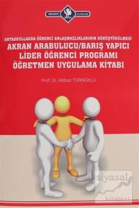 Ortaokullarda Öğrenci Anlaşmazlıklarının Dönüştürülmesi Akran Arabulucu/Barış Yapıcı Lider Öğrenci Programı Öğretmen Uygulama Kitabı Ortaokullarda Öğrenci Anlaşmazlıklarının Dönüştürülmesi Akran Arabulucu/Barış Yapıcı Lider Öğrenci Programı Öğretmen Uygulama Kitabı