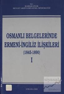 Osmanlı Belgelerinde Ermeni - İngiliz İlişkileri Cilt: 1 (Ciltli)