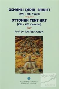 Osmanlı Çadır Sanatı (17 - 19. Yüzyıl) Ottoman Tent Art (17- 19. Centuries) (Ciltli)