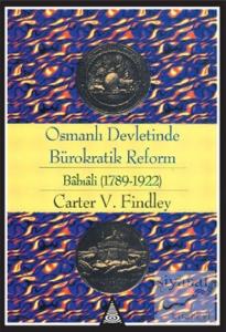 Osmanlı Devletinde Bürokratik Reform Babıali (1789-1922)