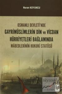 Osmanlı Devleti'nde Gayrimüslimlerin Din ve Vicdan Hürriyetleri Bağlamında Mabedlerinin Hukuki Statüsü