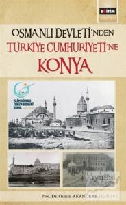 Osmanlı Devleti'nden Türkiye Cumhuriyeti'ne Konya