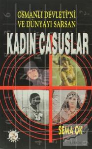 Osmanlı Devleti'ni ve Dünyayı Sarsan Kadın Casuslar