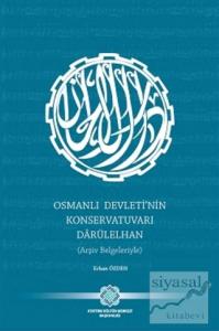 Osmanlı Devleti'nin Konservatuvarı Darülelhan (Arşiv Belgeleriyle)