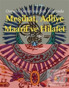 Osmanlı Devleti'nin Son Yıllarında Meşihat Adliye Maarif ve Hilafet 1918-1922