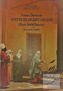 Osmanlı Döneminde Ayntab'da Salihat-ı Nisvan (Hayır Sahibi Kadınlar) (Ciltli)