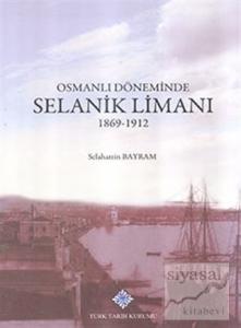 Osmanlı Döneminde Selanik Limanı 1869 - 1912 (Ciltli)