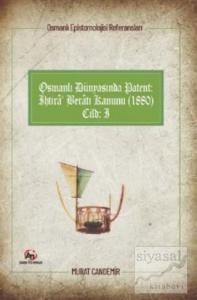 Osmanlı Dünyasında Patent: İhtira Beratı Kanunu (1880): Osmanlı Epistemolojisi Referansları - Cilt 1