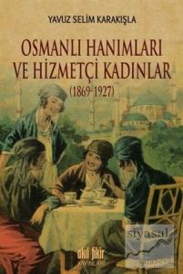 Osmanlı Hanımları ve Hizmetçi Kadınlar (1869-1927)
