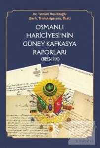 Osmanlı Hariciyesi'nin Güney Kafkasya Raporları (1852-1914)