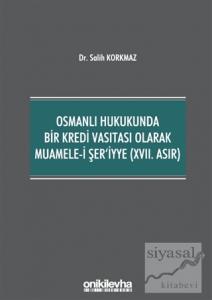 Osmanlı Hukukunda Bir Kredi Vasıtası Olarak Muamele-i Şer'iyye (17. Asır)