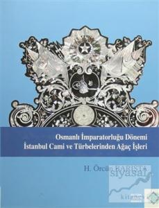 Osmanlı İmparatorluğu Dönemi İstanbul Cami ve Türbelerinden Ağaç İşleri (Ciltli)