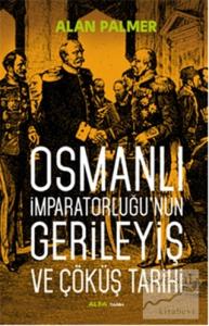 Osmanlı İmparatorluğu'nun Gerileyiş ve Çöküş Tarihi