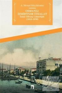 Osmanlı İzmir'inde İthalat - İzmir Efrenç Gümrüğü (1818- 1838)