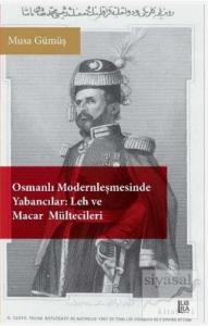 Osmanlı Modernleşmesinde Yabancılar - Leh ve Macar Mültecileri